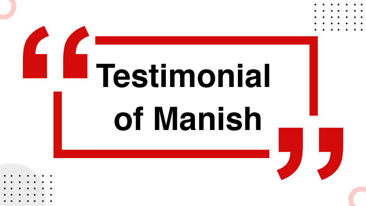 Testimonial of Manish